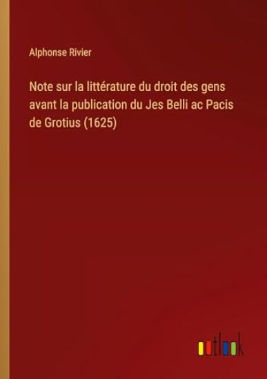 Note sur la litt?rature du droit des gens avant la publication du Jes Belli ac Pacis de Grotius (1625)