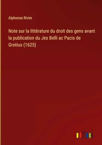 Note sur la litt?rature du droit des gens avant la publication du Jes Belli ac Pacis de Grotius (1625)