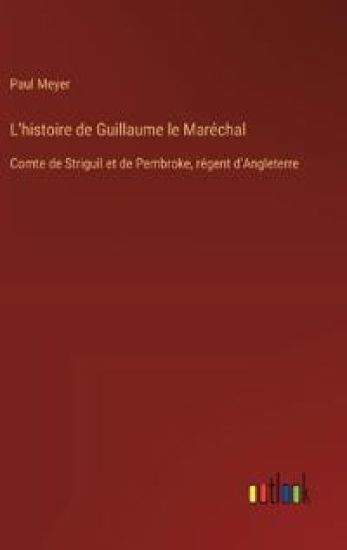 L'histoire de Guillaume le Mar?chal