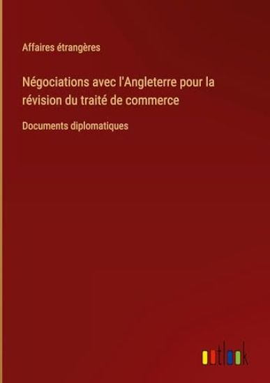N?gociations avec l'Angleterre pour la r?vision du trait? de commerce