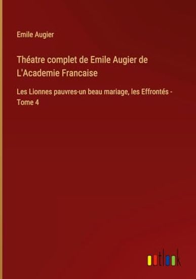 Théatre complet de Emile Augier de L'Academie Francaise