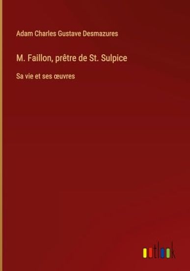 M. Faillon, prêtre de St. Sulpice