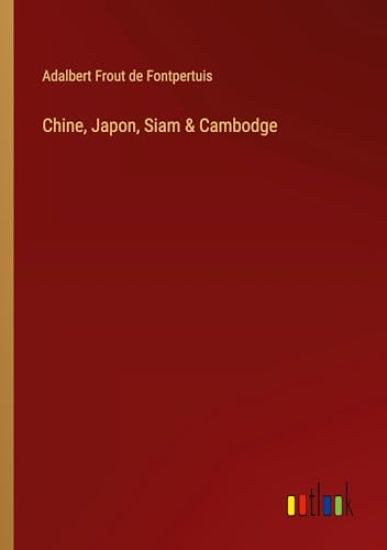 Chine, Japon, Siam & Cambodge