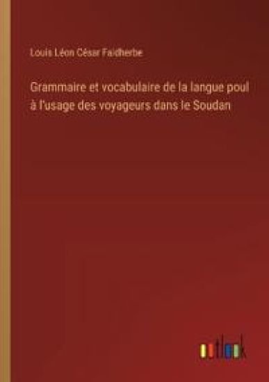 Grammaire et vocabulaire de la langue poul ? l'usage des voyageurs dans le Soudan