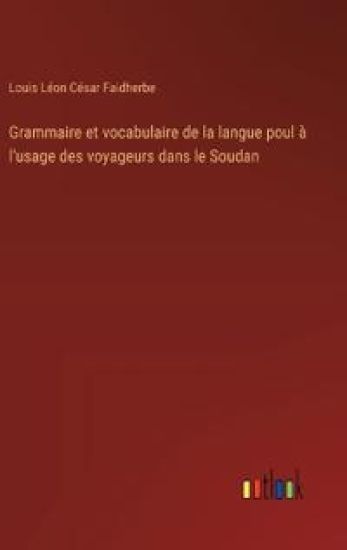 Grammaire et vocabulaire de la langue poul ? l'usage des voyageurs dans le Soudan
