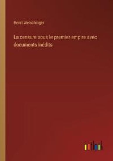 La censure sous le premier empire avec documents inédits