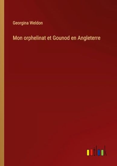 Mon orphelinat et Gounod en Angleterre