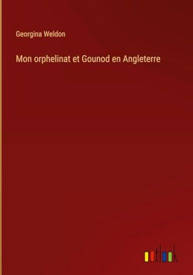 Mon orphelinat et Gounod en Angleterre