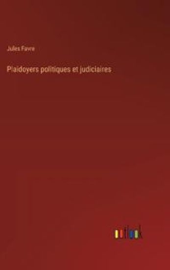 Plaidoyers politiques et judiciaires