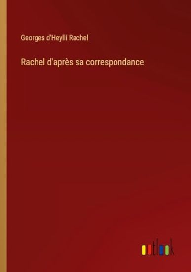 Rachel d'après sa correspondance