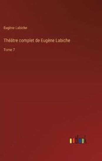 Théâtre complet de Eugène Labiche