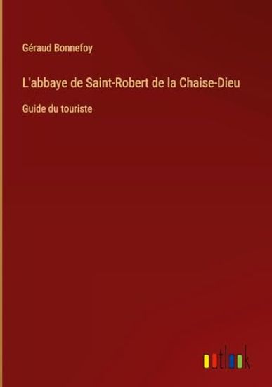 L'abbaye de Saint-Robert de la Chaise-Dieu