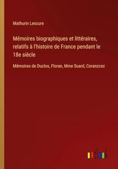 Mémoires biographiques et littéraires, relatifs à l'histoire de France pendant le 18e siècle