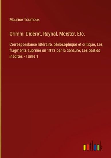 Grimm, Diderot, Raynal, Meister, Etc.