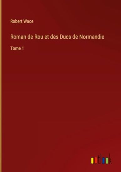 Roman de Rou et des Ducs de Normandie