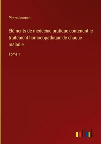 Éléments de médecine pratique contenant le traitement homoeopathique de chaque maladie