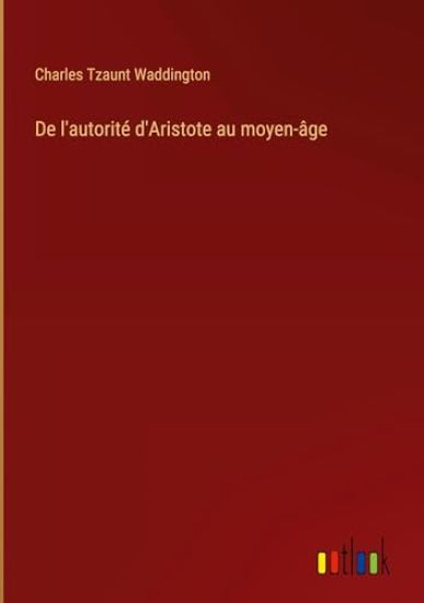De l'autorit? d'Aristote au moyen-?ge