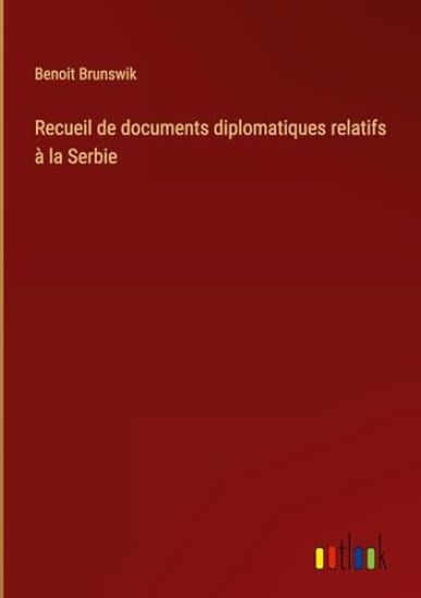Recueil de documents diplomatiques relatifs à la Serbie