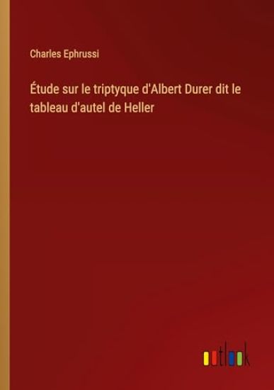 Étude sur le triptyque d'Albert Durer dit le tableau d'autel de Heller