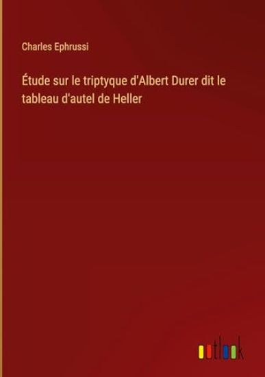 Étude sur le triptyque d'Albert Durer dit le tableau d'autel de Heller