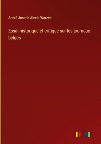 Essai historique et critique sur les journaux belges