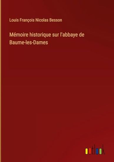 Mémoire historique sur l'abbaye de Baume-les-Dames
