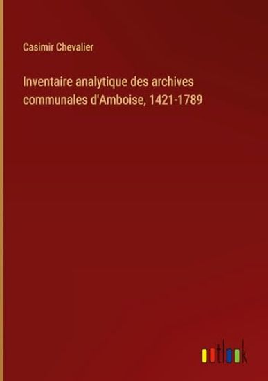 Inventaire analytique des archives communales d'Amboise, 1421-1789