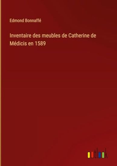 Inventaire des meubles de Catherine de M?dicis en 1589