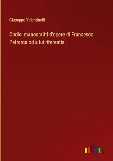 Codici manoscritti d'opere di Francesco Petrarca od a lui riferentisi
