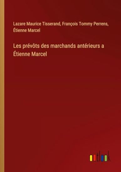 Les pr?v?ts des marchands ant?rieurs a ?tienne Marcel