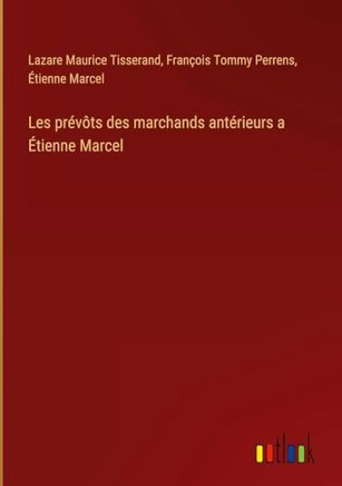 Les pr?v?ts des marchands ant?rieurs a ?tienne Marcel
