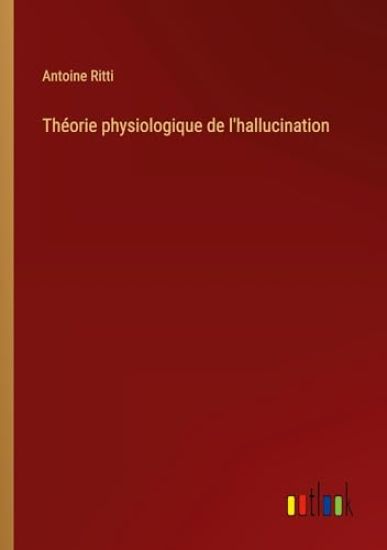 Th?orie physiologique de l'hallucination