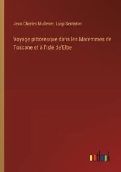 Voyage pittoresque dans les Maremmes de Toscane et ? l'isle de'Elbe