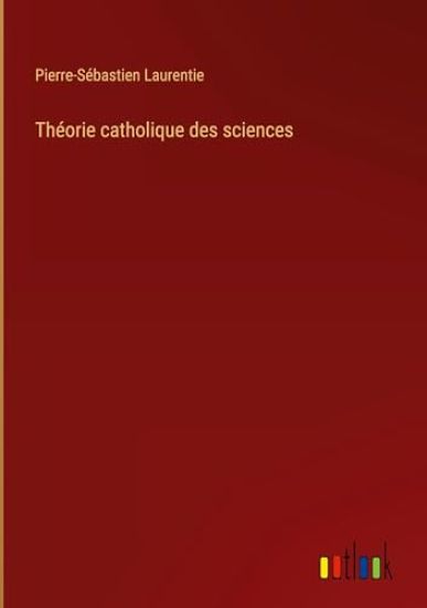 Th?orie catholique des sciences