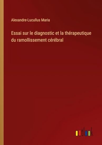 Essai sur le diagnostic et la th?rapeutique du ramollissement c?r?bral