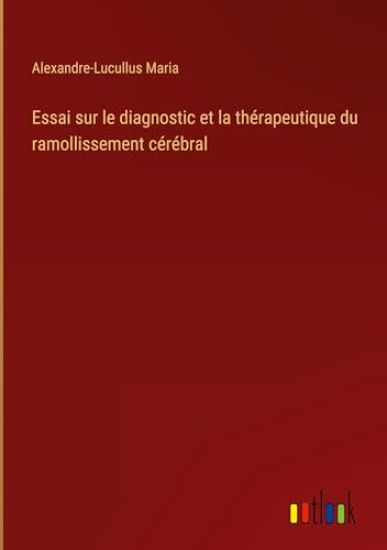 Essai sur le diagnostic et la th?rapeutique du ramollissement c?r?bral