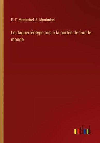 Le daguerr?otype mis ? la port?e de tout le monde