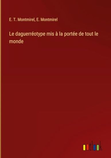 Le daguerr?otype mis ? la port?e de tout le monde