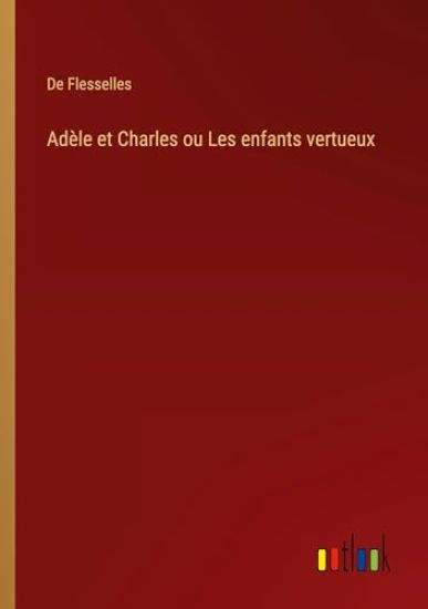 Adèle et Charles ou Les enfants vertueux