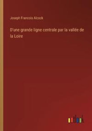 D'une grande ligne centrale par la vall?e de la Loire