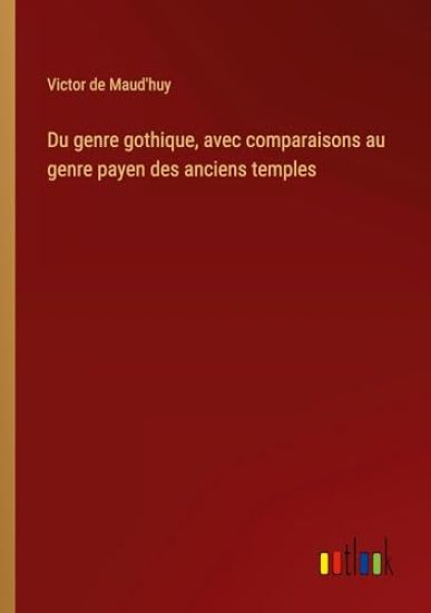 Du genre gothique, avec comparaisons au genre payen des anciens temples