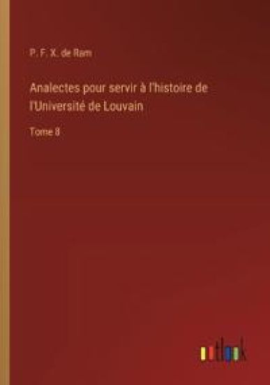 Analectes pour servir ? l'histoire de l'Universit? de Louvain