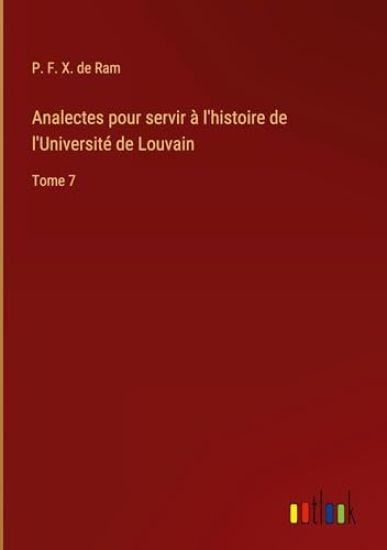 Analectes pour servir ? l'histoire de l'Universit? de Louvain