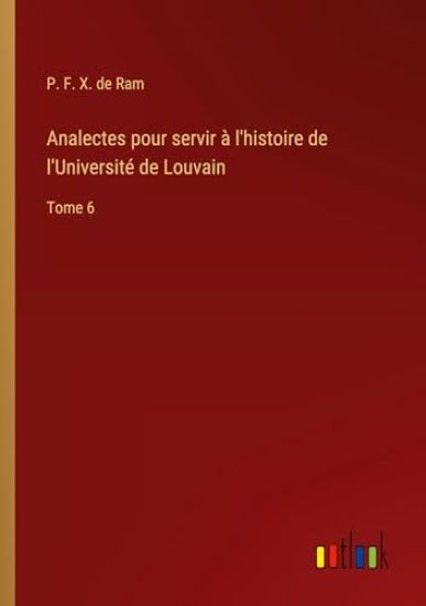Analectes pour servir ? l'histoire de l'Universit? de Louvain