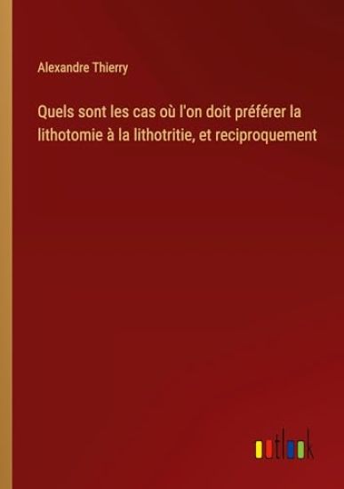 Quels sont les cas o? l'on doit pr?f?rer la lithotomie ? la lithotritie, et reciproquement
