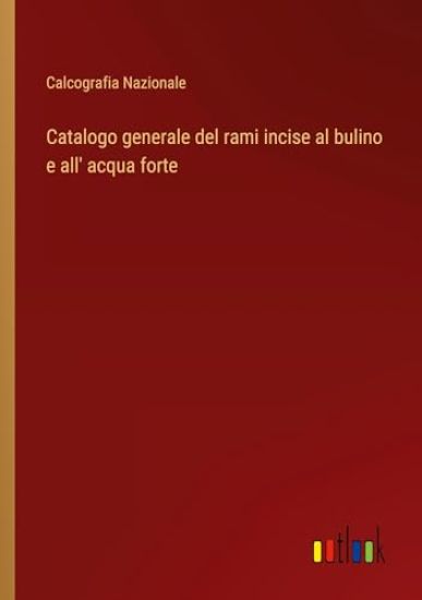 Catalogo generale del rami incise al bulino e all' acqua forte