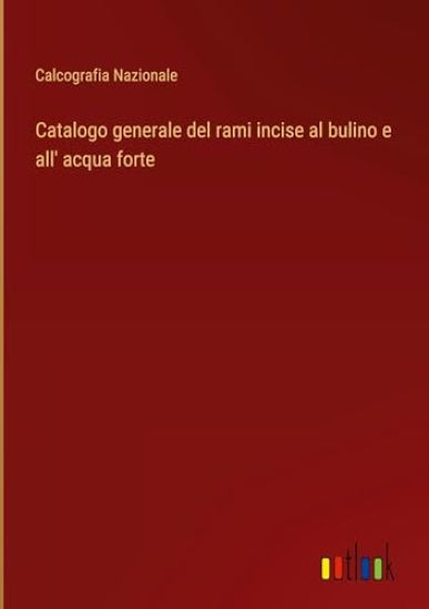 Catalogo generale del rami incise al bulino e all' acqua forte