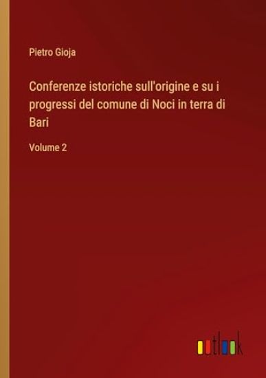 Conferenze istoriche sull'origine e su i progressi del comune di Noci in terra di Bari