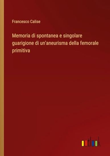 Memoria di spontanea e singolare guarigione di un'aneurisma della femorale primitiva