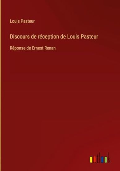 Discours de r?ception de Louis Pasteur